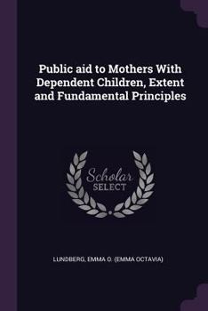 Paperback Public aid to Mothers With Dependent Children, Extent and Fundamental Principles Book