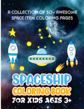 Paperback Spaceship Coloring Book For Kids Ages 3+: Awesome Outer Space & Space Rockets Coloring With Planets, Star, Astronauts And More - Make Your Small Space Book