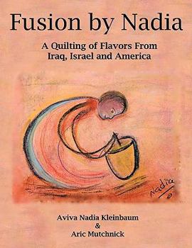 Paperback Fusion by Nadia: A Quilting of Flavors From Iraq, Israel and America Book