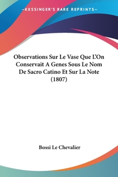 Paperback Observations Sur Le Vase Que L'On Conservait A Genes Sous Le Nom De Sacro Catino Et Sur La Note (1807) [French] Book