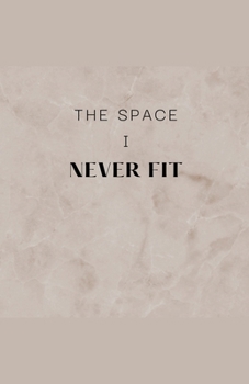 Paperback The Space I Never Fit Book