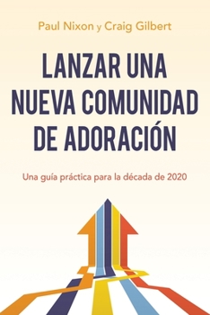 Paperback Lanzar Una Nueva Comunidad de Adoración: Una Guía Práctica Para La Década de 2020 [Spanish] Book