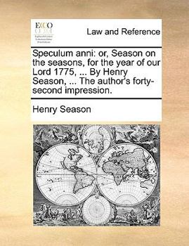 Paperback Speculum Anni: Or, Season on the Seasons, for the Year of Our Lord 1775, ... by Henry Season, ... the Author's Forty-Second Impressio Book