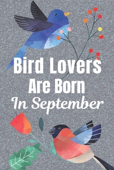 Paperback Bird Lovers Are Born In September: Bird gifts. This beautiful Bird Notebook / Bird Journal has a stunning glossy cover. It is 6x9in size with 120 line Book