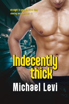 Paperback Indecently THICK: Straight to Gay MM First Time Book