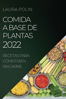 Paperback Comida a Base de Plantas 2022: Recetas Para Comer Bien Sin Carne [Spanish] Book