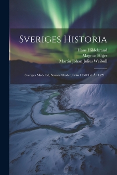 Paperback Sveriges Historia: Sveriges Medeltid, Senare Skedet, Från 1350 Till År 1521... [Swedish] Book