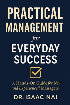 Paperback Practical Management for Everyday Success: A Hands-On Guide for New and Experienced Managers Book