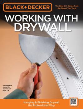 Paperback Black & Decker Working with Drywall: Hanging & Finishing Drywall the Professional Way Book