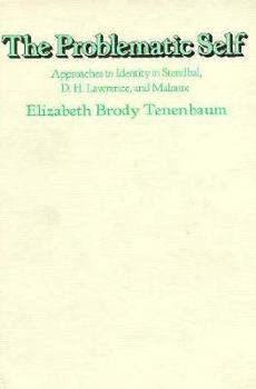 The Problematic Self: Approaches to Identity in Stendhal, D. H. Lawrence, and Malraux
