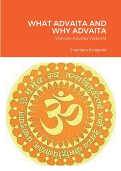 Paperback What Advaita and Why Advaita: Vishista-Advaita Vedanta Book