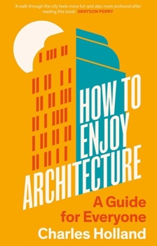 Hardcover How to Enjoy Architecture: A Guide for Everyone Book