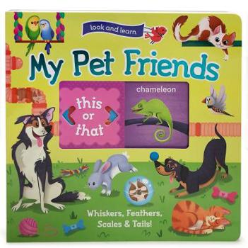 Board book Look and Learn: My Pet Friends - Whiskers, Feathers, Scales & Tails! Book