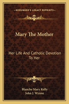 Paperback Mary The Mother: Her Life And Catholic Devotion To Her Book