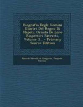 Paperback Biografia Degli Uomini Illustri del Regno Di Napoli, Ornata de Loro Rispettivi Ritratti, Volume 3... - Primary Source Edition [Italian] Book