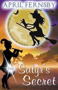 The Satyr's Secret - Book #13 of the Brimstone Witch Mystery
