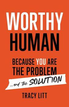 Paperback Worthy Human: Because You Are the Problem and the Solution Book