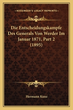 Die Entscheidungskampfe Des Generals Von Werder Im Januar 1871, Part 2 (1895)