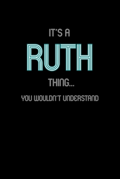 It's A Ruth Thing, You Wouldn't Understand: Personalized Notebook Journal With Name Blank Lined Customized Diary Logbook Gifts