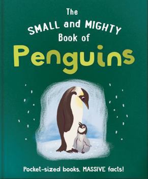 Hardcover The Small and Mighty Book of Penguins: Pocket-sized books, MASSIVE facts! Book