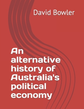 Paperback An alternative history of Australia's political economy Book