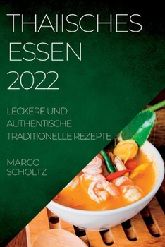Paperback Thaiisches Essen 2022: Leckere Und Authentische Traditionelle Rezepte [German] Book