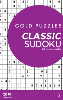 Paperback Gold Puzzles Classic Sudoku Book 4: 150 brand new classic sudoku puzzles from easy to expert difficulty Book