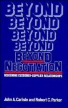 Hardcover Beyond Negotiation: Redeeming Customer-Supplier Relationships Book