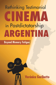 Paperback Rethinking Testimonial Cinema in Postdictatorship Argentina: Beyond Memory Fatigue Book