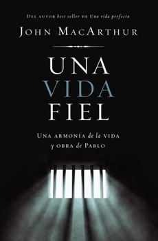 Una vida fiel: Una armonía entre el mensaje y la vida de Pablo