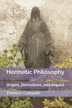 Hermetic Philosophy: Origins, Derivatives, and Impact