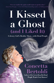 Paperback I Kissed a Ghost (and I Liked It): A Jersey Girl's Reality Show . . . with Dead People (for Fans of Do Dead People Watch You Shower or Inside the Othe Book