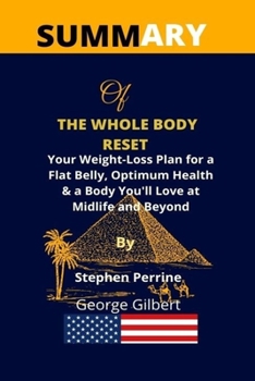 Paperback Summary Of The Whole Body Reset: Your Weight-Loss Plan for a Flat Belly, Optimum Health & a Body You'll Love at Midlife and Beyond by Stephen Perrine Book