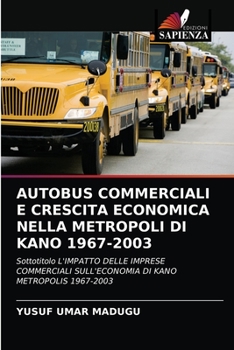 Paperback Autobus Commerciali E Crescita Economica Nella Metropoli Di Kano 1967-2003 [Italian] Book