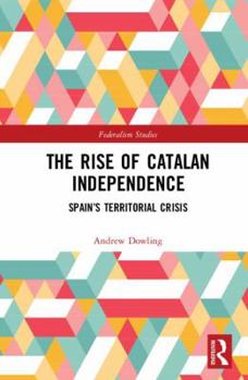 Hardcover The Rise of Catalan Independence: Spain's Territorial Crisis Book