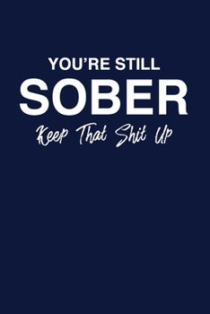 Paperback You're Still Sober. Keep That Shit Up: Sober Dot Bullet Notebook/Journal Encouraging Gift Idea For Friends And Family Maintaining Sobriety And Staying Book