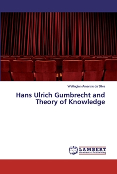 Paperback Hans Ulrich Gumbrecht and Theory of Knowledge Book