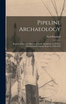 Hardcover Pipeline Archaeology; Reports of Salvage Operations in the Southwest on El Paso Natural Gas Company Projects, 1950-1953 Book
