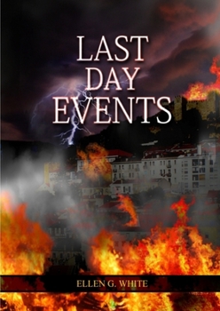 Paperback Last Day Events: (Country Living, Message to Young People in the last Days, Adventist Home counsels, 1844 made simple, The Great Controversy and the L [Large Print] Book