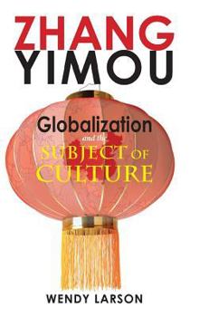 Hardcover Zhang Yimou: Globalization and the Subject of Culture Book