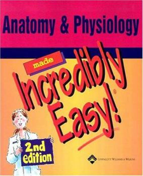 Anatomy & Physiology Made Incredibly Easy! (Incredibly Easy! Series)