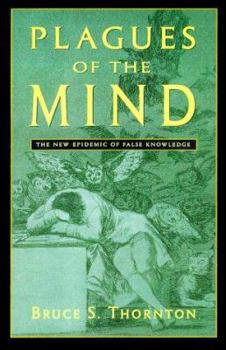 Hardcover Plagues of the Mind: The New Epidemic of False Knowledge Book