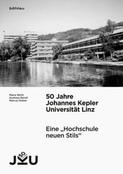 50 Jahre Johannes Kepler Universitat Linz: Eine 'Hochschule Neuen Stils'. Vorgeschichte, Entstehung Und Entwicklung