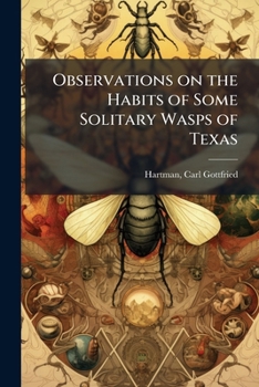 Observations on the habits of some solitary wasps of Texas