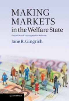 Hardcover Making Markets in the Welfare State: The Politics of Varying Market Reforms Book