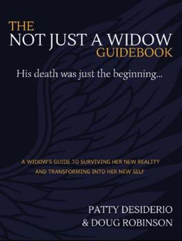 Paperback THE NOT JUST A WIDOW GUIDEBOOK: A Widow’s Guide To Surviving Her New Reality and Transforming Into Her New Self Book