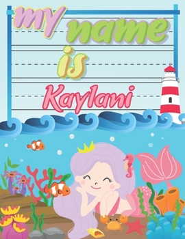 Paperback My Name is Kaylani: Personalized Primary Tracing Book / Learning How to Write Their Name / Practice Paper Designed for Kids in Preschool a Book