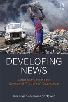 Hardcover Developing News: Global journalism and the coverage of "Third World" development Book