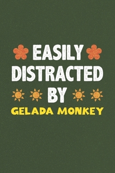 Easily Distracted By Gelada Monkey: A Nice Gift Idea For Gelada Monkey Lovers Funny Gifts Journal Lined Notebook 6x9 120 Pages