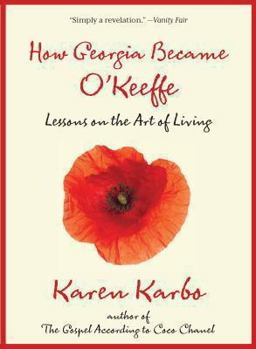 Paperback How Georgia Became O'Keeffe: Lessons on the Art of Living Book